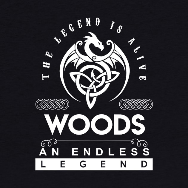 Woods Name T Shirt - The Legend Is Alive - Woods An Endless Legend Dragon Gift Item by Gnulia